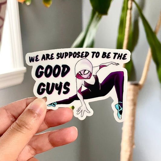 "We Are Supposed to be The Good Guys" Sticker